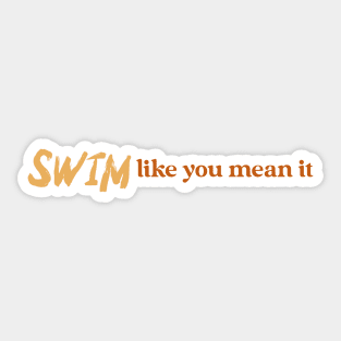 Swim like you mean it, swimming design v2 Sticker